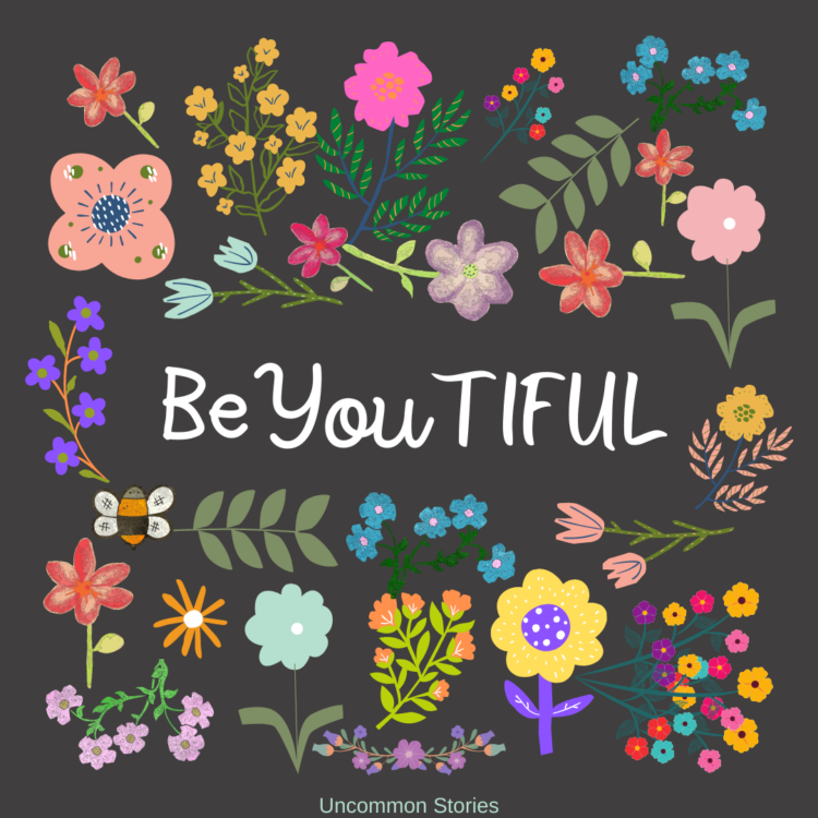 BeYouTIFUL encouragement to be who you are.