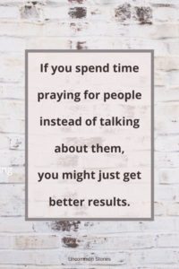 quote- pray for people instead of talking about them
